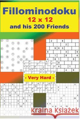Fillominodoku 12 X 12 and His 200 Friends - Very Hard -: + Schicacu 12 X 12 Very Hard + Brickwalldoku 9 X 9 Very Hard + Trestlegdoku 12 X 12 + Killer Andrii Pitenko 9781720838623 Createspace Independent Publishing Platform - książka