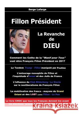 Fillon Président: La revanche de Dieu LaFarge, Serge 9781540693914 Createspace Independent Publishing Platform - książka