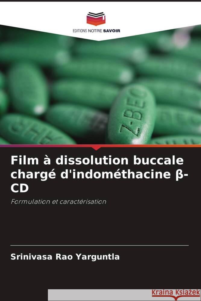Film ? dissolution buccale charg? d'indom?thacine β-CD Srinivasa Rao Yarguntla 9786207236923 Editions Notre Savoir - książka