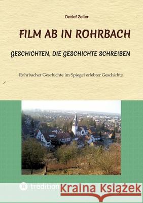 Film ab in Rohrbach Zeiler, Detlef 9783384667359 tredition - książka
