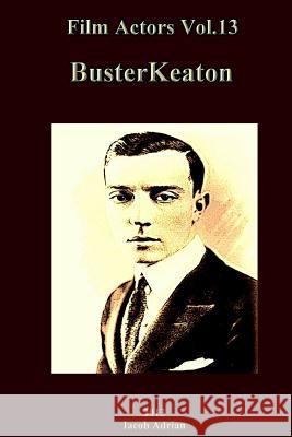 Film Actors Vol.13: Buster Keaton Iacob Adrian 9781492816652 Createspace - książka