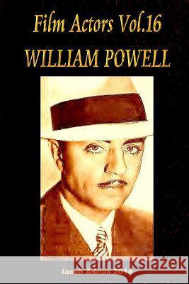 Film Actors Vol.16 William Powell: Part 1 Iacob Adrian 9781512379419 Createspace - książka