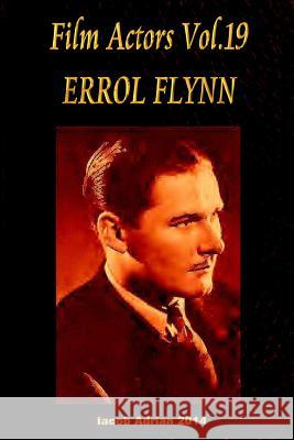 Film Actors Vol.19 ERROL FLYNN Adrian, Iacob 9781512396232 Createspace - książka