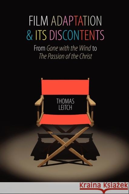 Film Adaptation and Its Discontents: From Gone with the Wind to the Passion of the Christ Leitch, Thomas 9780801892714 JOHNS HOPKINS UNIVERSITY PRESS - książka