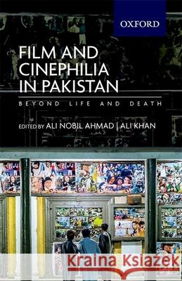 Film and Cinephilia in Pakistan: Beyond Life and Death Ali Nobil Ahmad Ali Khan 9780190701321 Oxford University Press, USA - książka