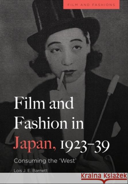 Film and Fashion in Japan, 1923-39: Consuming the 'West' Lois (Postdoctoral Research Associate, School of Oriental and African Studies, University of London (SOAS)) Barnett 9781474497718 Edinburgh University Press - książka