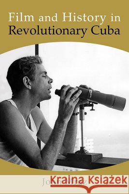 Film and History in Revolutionary Cuba John (Benemerita Universidad Autonoma de Puebla) Mraz 9798855808155 State University of New York Press - książka