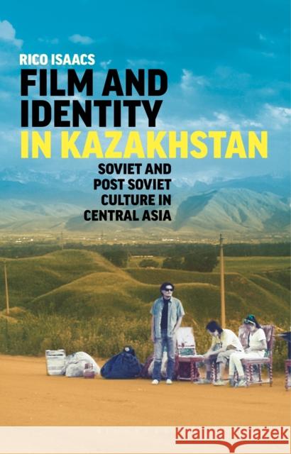 Film and Identity in Kazakhstan: Soviet and Post-Soviet Culture in Central Asia Rico Isaacs 9781784538385 I. B. Tauris & Company - książka