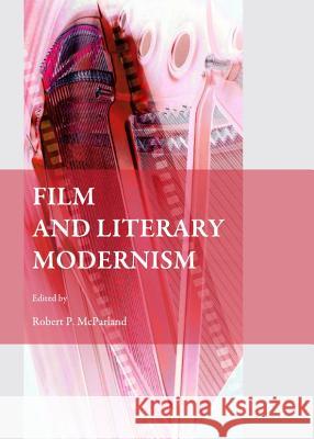 Film and Literary Modernism Robert P. McParland 9781443844505 Cambridge Scholars Publishing - książka