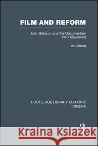 Film and Reform: John Grierson and the Documentary Film Movement Ian Aitken 9781138991026 Routledge - książka
