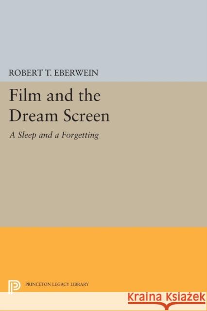 Film and the Dream Screen: A Sleep and a Forgetting Eberwein,  9780691612300 John Wiley & Sons - książka