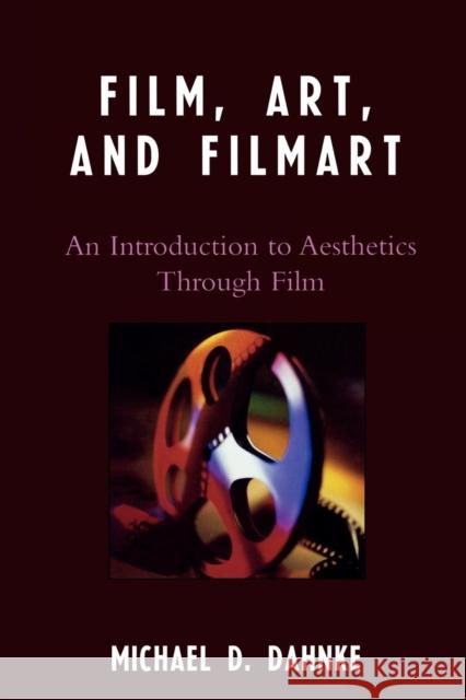 Film, Art, and Filmart: An Introduction to Aesthetics Through Film Dahnke, Michael D. 9780761837213 University Press of America - książka