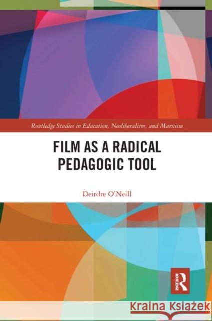 Film as a Radical Pedagogic Tool Deirdre O'Neill 9780367887308 Routledge - książka