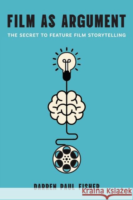 Film as Argument: The Secret to Feature Film Storytelling Darren Paul Fisher 9781978841147 Rutgers University Press - książka