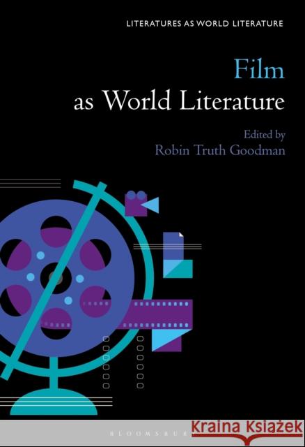 Film as World Literature Professor Robin Truth Goodman (Professor, Florida State University, USA), Professor Thomas Oliver Beebee (Penn State Uni 9798765113400 Bloomsbury Publishing USA - książka