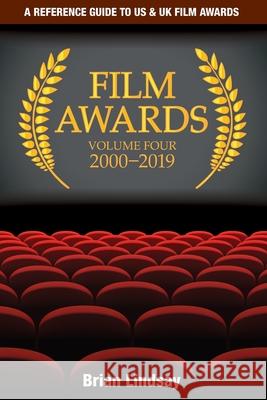 Film Awards: A Reference Guide to US & UK Film Awards Volume Four 2000-2019 Brian Lindsay 9780980490978 Tranter Ward Books - książka