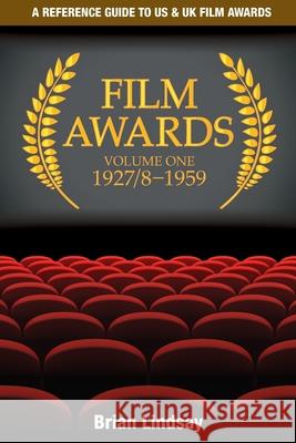 Film Awards: A Reference Guide to US & UK Film Awards Volume One 1927/8-1959 Lindsay, Brian 9780980490947 Tranter Ward Books - książka