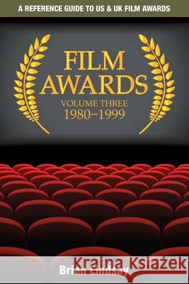 Film Awards: A Reference Guide to US & UK Film Awards Volume Three 1980-1999 Brian Lindsay 9780980490961 Tranter Ward Books - książka