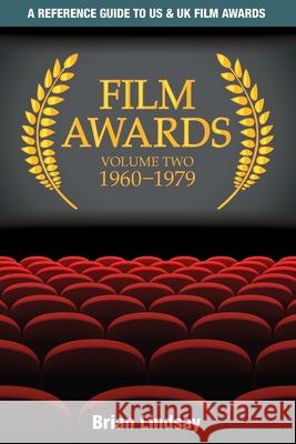 Film Awards: A Reference Guide to US & UK Film Awards Volume Two 1960-1979 Lindsay, Brian 9780980490954 Tranter Ward Books - książka