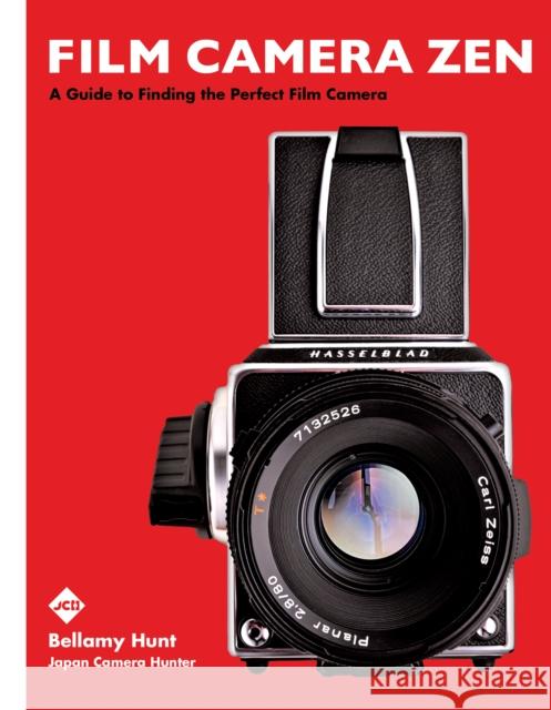 Film Camera Zen: A Guide to Finding the Perfect Film Camera Bellamy Hunt 9781797232300 Chronicle Books - książka