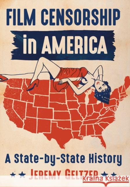 Film Censorship in America: A State-by-State History Geltzer, Jeremy 9781476669526 McFarland & Company - książka