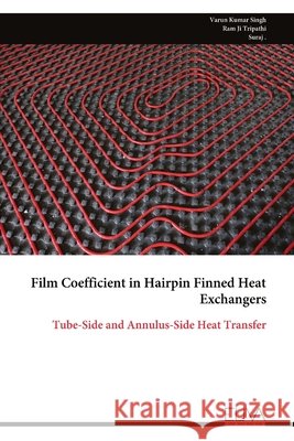 Film Coefficient in Hairpin Finned Heat Exchangers: Tube-Side and Annulus-Side Heat Transfer Varun Kumar Singh Ram Ji Tripathi Suraj 9789999353700 Eliva Press - książka