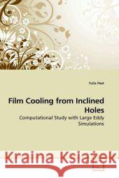 Film Cooling from Inclined Holes : Computational Study with Large Eddy Simulations Peet, Yulia 9783639205558 VDM Verlag Dr. Müller - książka