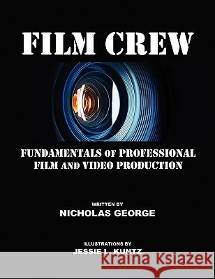 Film Crew: Fundamentals of Professional Film and Video Production George, Nicholas 9780578033440 Platinum Eagle Publishing - książka