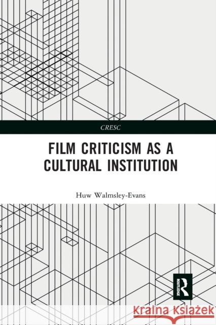 Film Criticism as a Cultural Institution Huw Walmsley-Evans 9780367875398 Routledge - książka