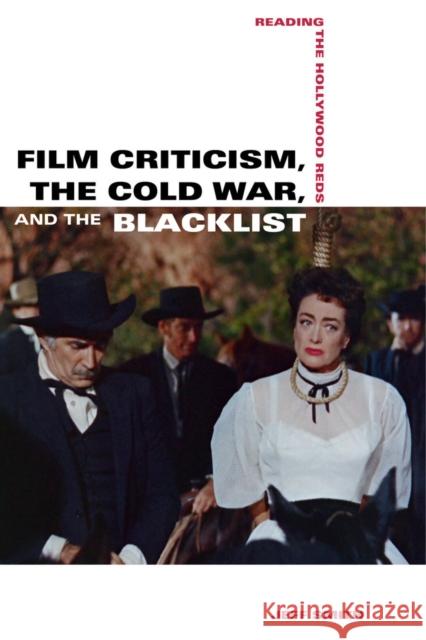 Film Criticism, the Cold War, and the Blacklist: Reading the Hollywood Reds Smith, Jeff 9780520280670 University of California Press - książka