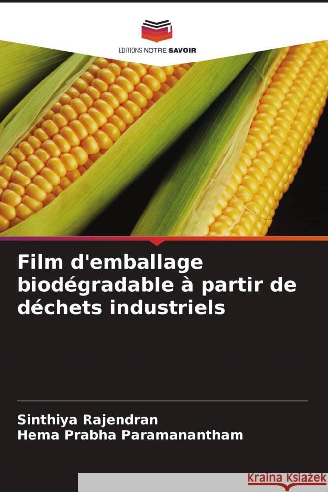 Film d'emballage biodégradable à partir de déchets industriels Rajendran, Sinthiya, Paramanantham, Hema Prabha 9786205466896 Editions Notre Savoir - książka