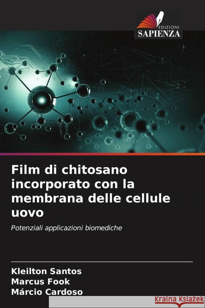 Film di chitosano incorporato con la membrana delle cellule uovo Kleilton Santos Marcus Fook M?rcio Cardoso 9786207298297 Edizioni Sapienza - książka