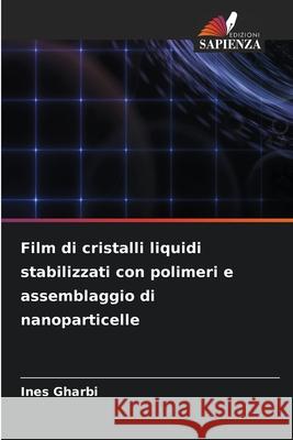 Film di cristalli liquidi stabilizzati con polimeri e assemblaggio di nanoparticelle Ines Gharbi 9786209398520 Edizioni Sapienza - książka