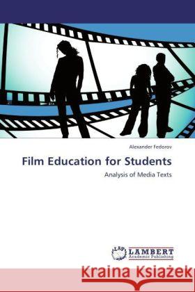 Film Education for Students : Analysis of Media Texts Fedorov, Alexander 9783846553794 LAP Lambert Academic Publishing - książka