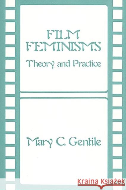 Film Feminisms: Theory and Practice Gentile, Mary C. 9780313244070 Greenwood Press - książka