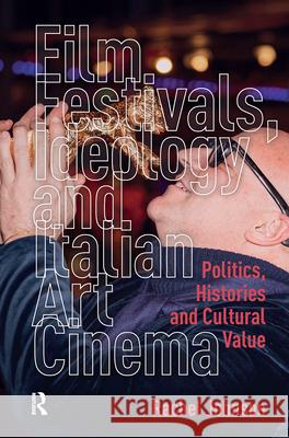 Film Festivals, Ideology and Italian Art Cinema: Politics, Histories and Cultural Value Rachel Johnson 9789463720366 Amsterdam University Press (RJ) - książka
