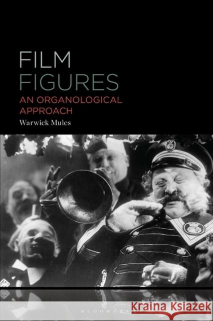 Film Figures: An Organological Approach Warwick Mules 9781501361210 Bloomsbury Academic - książka