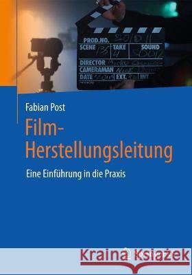 Film-Herstellungsleitung: Eine Einführung in Die Praxis Post, Fabian 9783658383749 Springer vs - książka