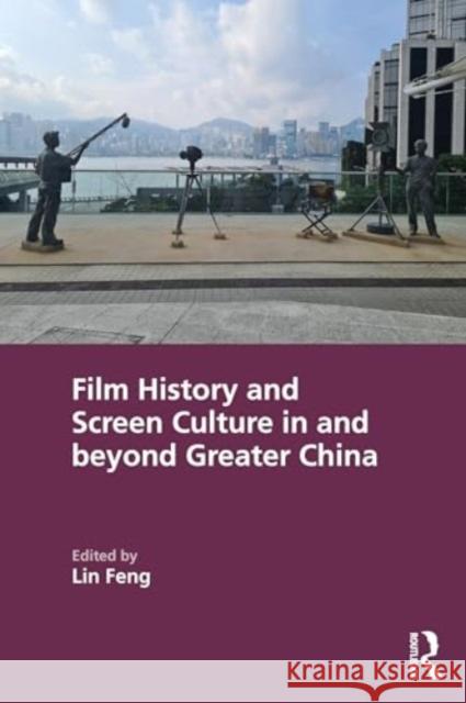 Film History and Screen Culture in and beyond Greater China  9781032458151 Taylor & Francis Ltd - książka