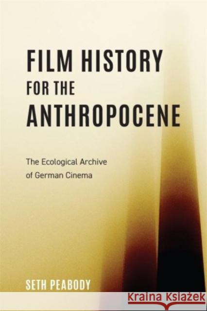 Film History for the Anthropocene – The Ecological Archive of German Cinema Seth Peabody 9781640141612  - książka