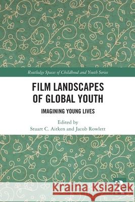 Film Landscapes of Global Youth: Imagining Young Lives Stuart C. Aitken Jacob Rowlett 9781032389189 Routledge - książka