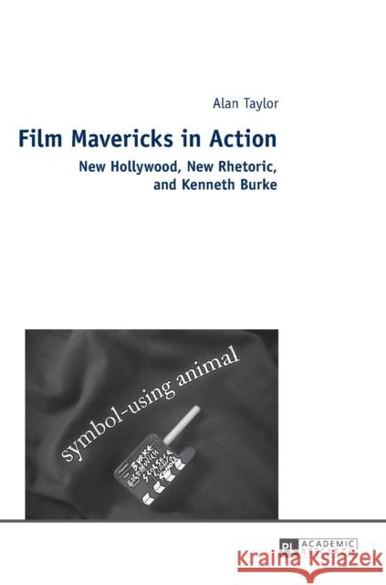 Film Mavericks in Action: New Hollywood, New Rhetoric, and Kenneth Burke Taylor, Alan 9783631635636 Peter Lang AG - książka