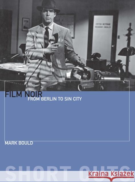 Film Noir: From Berlin to Sin City Bould, Mark 9781904764502 Wallflower Press - książka