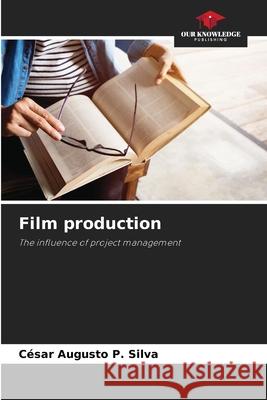 Film production C?sar Augusto P. Silva 9786207655762 Our Knowledge Publishing - książka