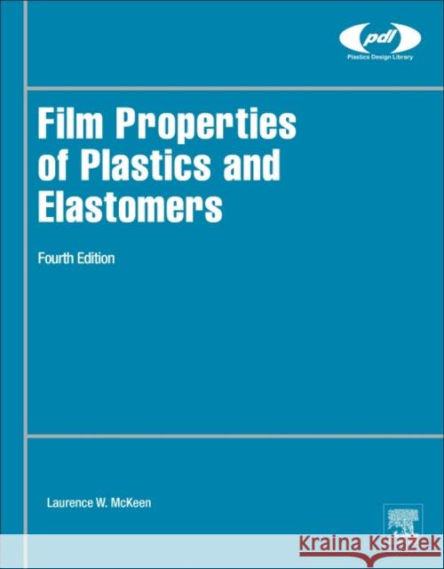 Film Properties of Plastics and Elastomers Laurence W. McKeen 9780128132920 William Andrew - książka