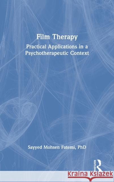 Film Therapy: Practical Applications in a Psychotherapeutic Context Sayyed Mohsen Fatemi 9781138338814 Routledge - książka