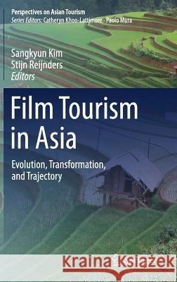 Film Tourism in Asia: Evolution, Transformation, and Trajectory Kim, Sangkyun 9789811059087 Springer - książka