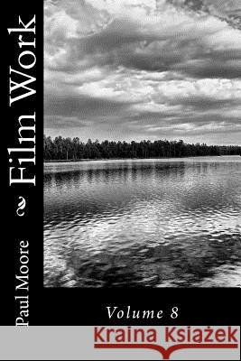 Film Work: Volume 8 Paul B. Moore 9781496008909 Createspace Independent Publishing Platform - książka