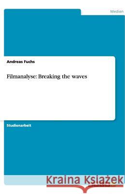Filmanalyse: Breaking the waves Andreas Fuchs 9783640476855 Grin Verlag - książka