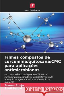 Filmes compostos de curcumina/quitosana/CMC para aplicações antimicrobianas Ahuja, Sonam, bajpai, Sunil 9786209318443 Edições Nosso Conhecimento - książka